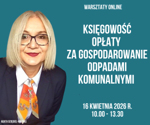 Księgowość opłaty za gospodarowanie odpadami komunalnymi - 16 kwietnia 2026 r. - warsztaty online