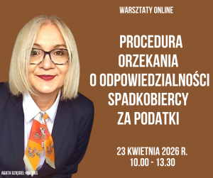 Procedura orzekania o odpowiedzialności spadkobiercy za podatki  -  23 kwietnia 2026 r. - warsztaty online