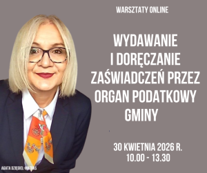 Wydawanie i doręczanie zaświadczeń przez organ podatkowy gminy - 30 kwietnia 2026 r. - warsztaty online 