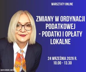 Zmiany w Ordynacji podatkowej - podatki i opłaty lokalne  -  24 września 2026 r. - warsztaty online