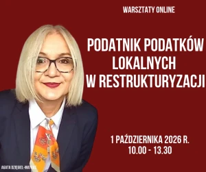 Podatnik podatków lokalnych w restrukturyzacji - 1 października 2026 r. - warsztaty online