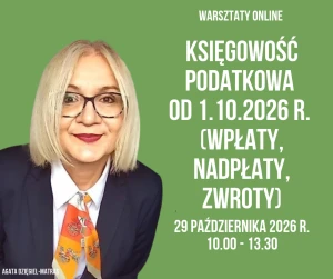 Księgowość podatkowa od 1.10.2026 r. (wpłaty, nadpłaty, zwroty) - 29 pazdziernika 2026 r. - warsztaty online