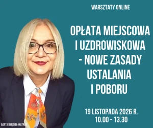 Opłata miejscowa i uzdrowiskowa - nowe zasady ustalania i poboru - 19 listopada 2026 r. - warsztaty online